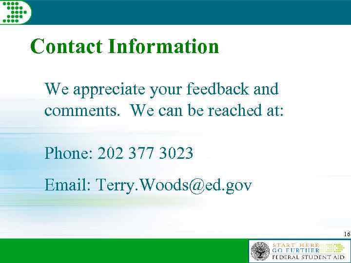 Contact Information We appreciate your feedback and comments. We can be reached at: Phone: