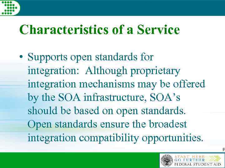 Characteristics of a Service • Supports open standards for integration: Although proprietary integration mechanisms