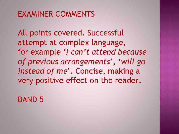 EXAMINER COMMENTS All points covered. Successful attempt at complex language, for example ‘I can’t