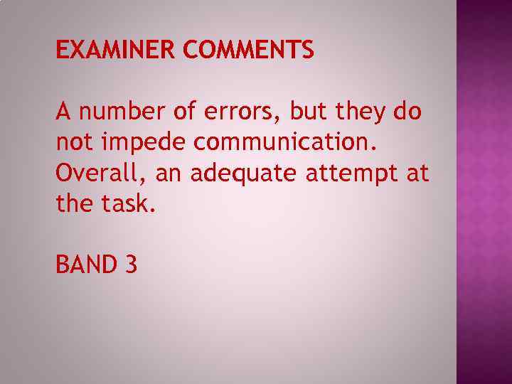 EXAMINER COMMENTS A number of errors, but they do not impede communication. Overall, an