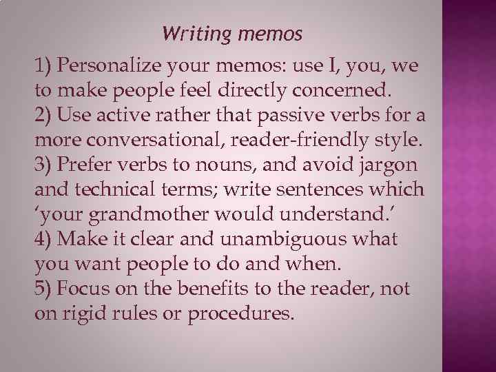 Writing memos 1) Personalize your memos: use I, you, we to make people feel