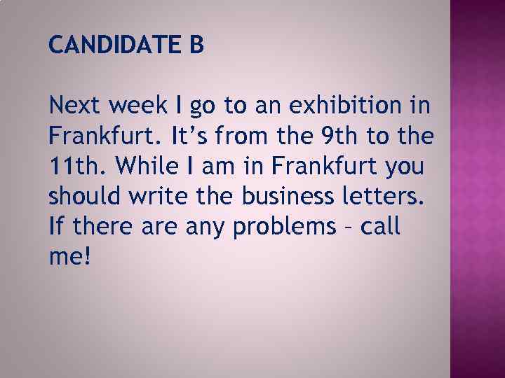 CANDIDATE B Next week I go to an exhibition in Frankfurt. It’s from the