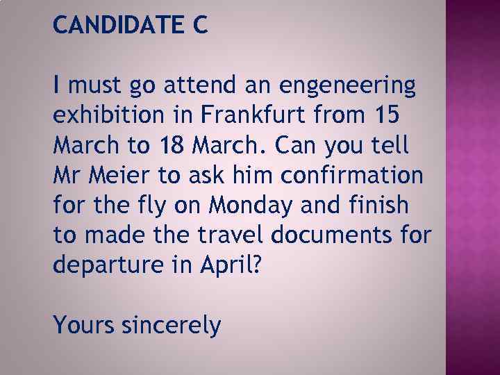 CANDIDATE C I must go attend an engeneering exhibition in Frankfurt from 15 March