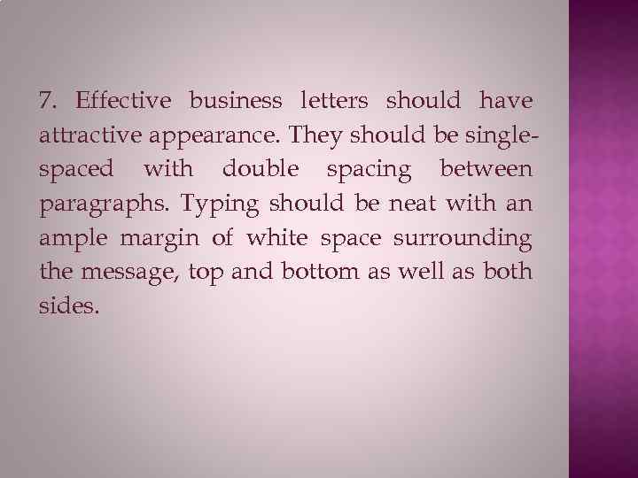 7. Effective business letters should have attractive appearance. They should be singlespaced with double