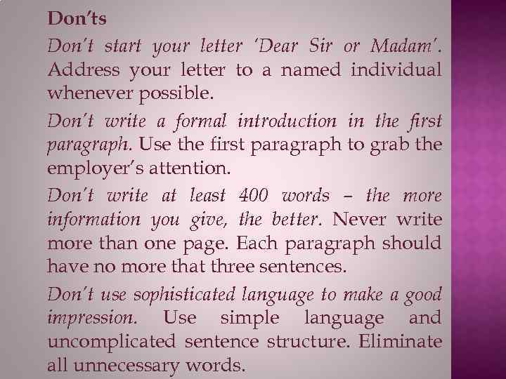 Don’ts Don’t start your letter ‘Dear Sir or Madam’. Address your letter to a