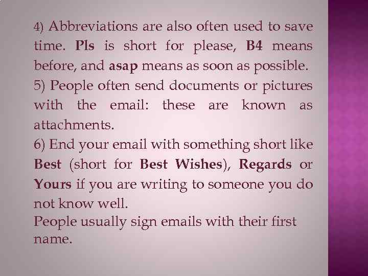 4) Abbreviations are also often used to save time. Pls is short for please,