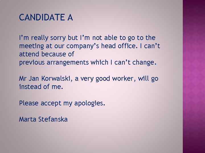 CANDIDATE A I’m really sorry but I’m not able to go to the meeting