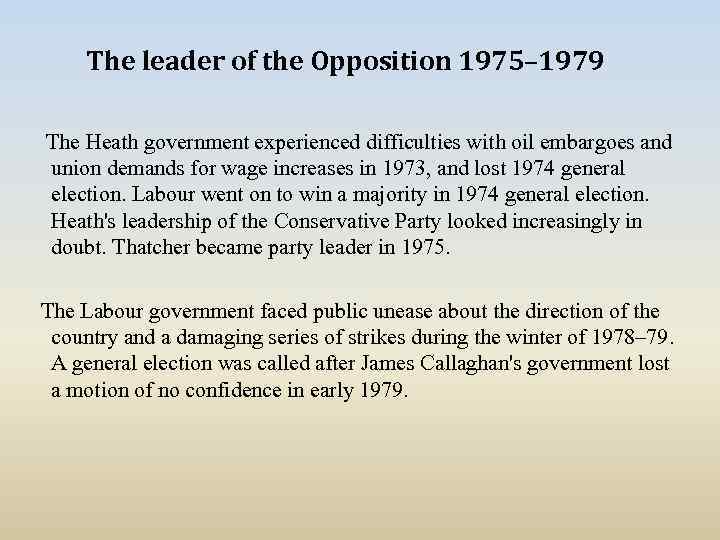 The leader of the Opposition 1975– 1979 The Heath government experienced difficulties with oil