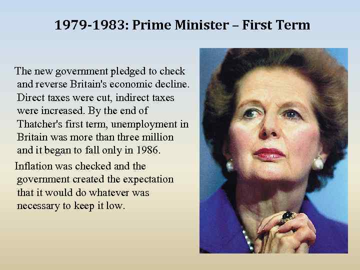 1979 -1983: Prime Minister – First Term The new government pledged to check and