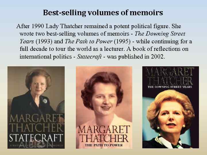 Best-selling volumes of memoirs After 1990 Lady Thatcher remained a potent political figure. She