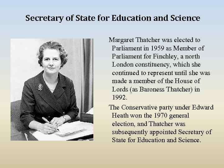 Secretary of State for Education and Science Margaret Thatcher was elected to Parliament in