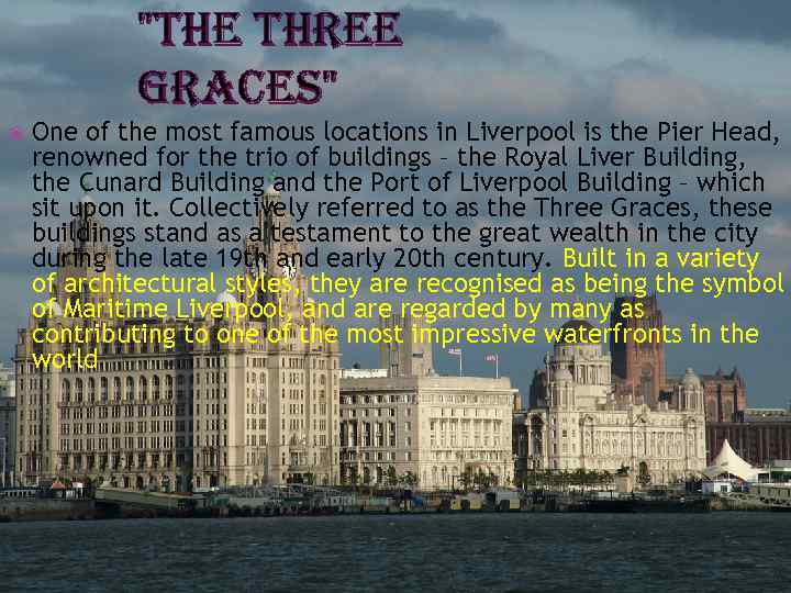 "THE THREE GRACES" One of the most famous locations in Liverpool is the Pier