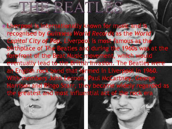 THE BEATLES Liverpool is internationally known for music and is recognised by Guinness World