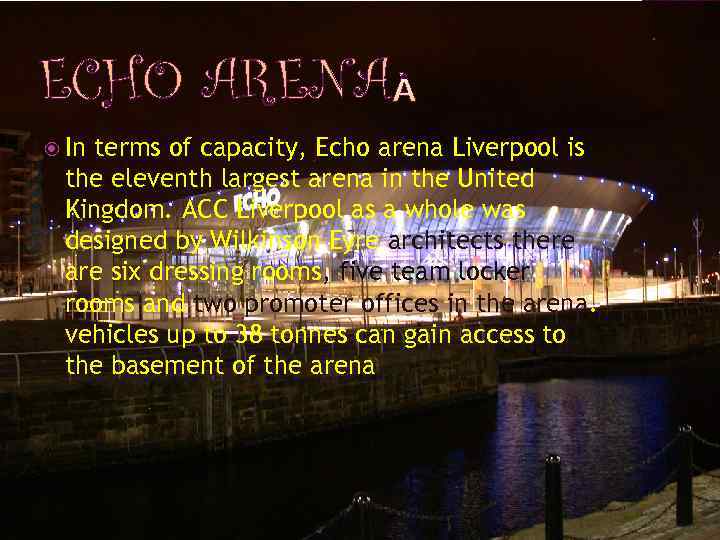 ECHO ARENA In terms of capacity, Echo arena Liverpool is the eleventh largest arena