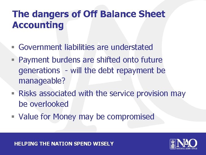 The dangers of Off Balance Sheet Accounting § Government liabilities are understated § Payment