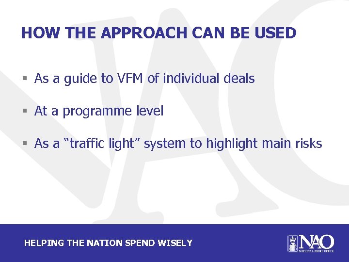 HOW THE APPROACH CAN BE USED § As a guide to VFM of individual