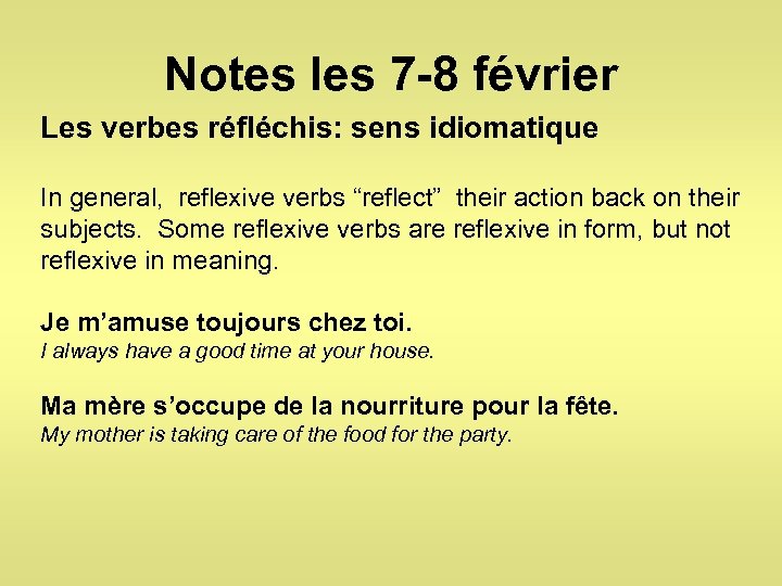 Notes les 7 -8 février Les verbes réfléchis: sens idiomatique In general, reflexive verbs