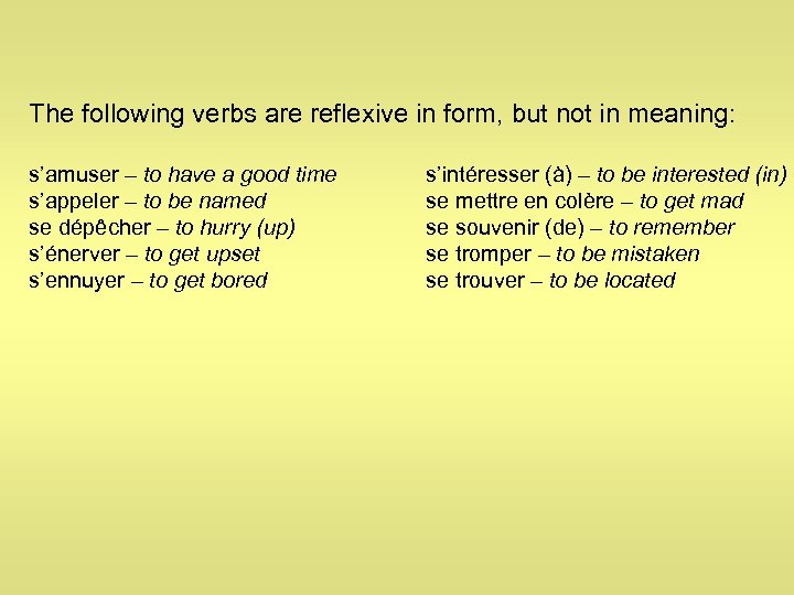 The following verbs are reflexive in form, but not in meaning: s’amuser – to