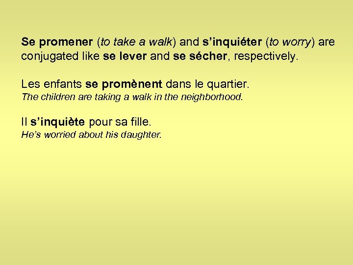 Se promener (to take a walk) and s’inquiéter (to worry) are conjugated like se