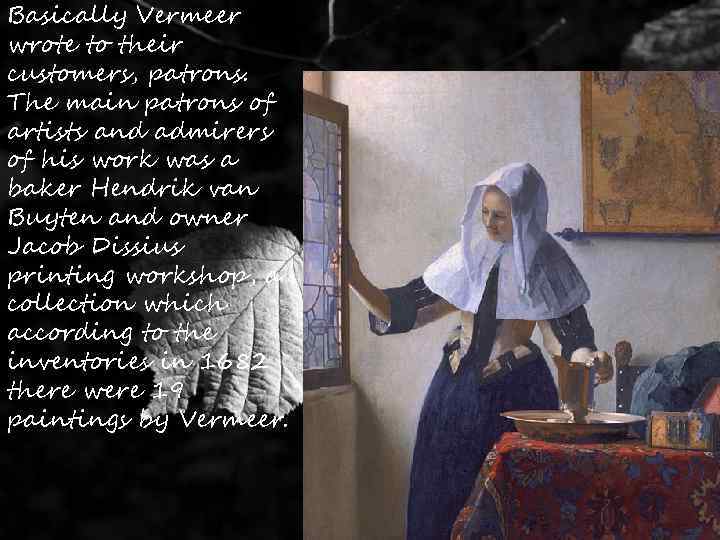 Basically Vermeer wrote to their customers, patrons. The main patrons of artists and admirers