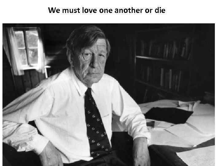 We must love one another or die 