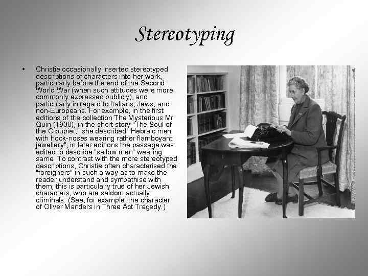 Stereotyping • Christie occasionally inserted stereotyped descriptions of characters into her work, particularly before