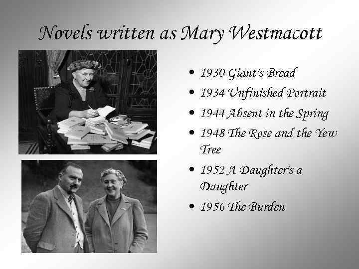 Novels written as Mary Westmacott • • 1930 Giant's Bread 1934 Unfinished Portrait 1944