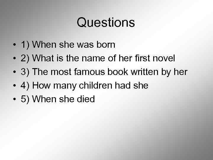 Questions • • • 1) When she was born 2) What is the name