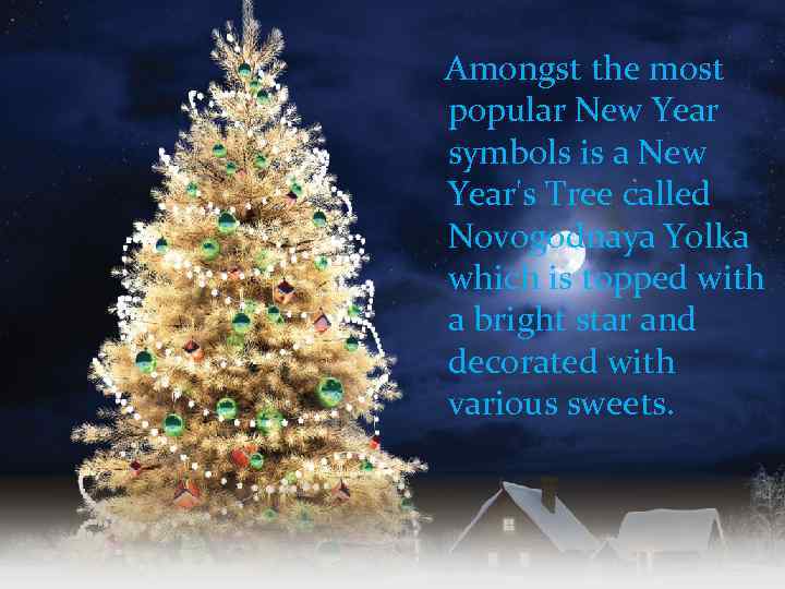Amongst the most popular New Year symbols is a New Year's Tree called Novogodnaya