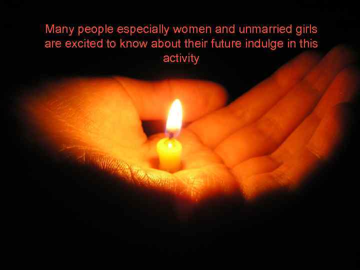 Many people especially women and unmarried girls are excited to know about their future