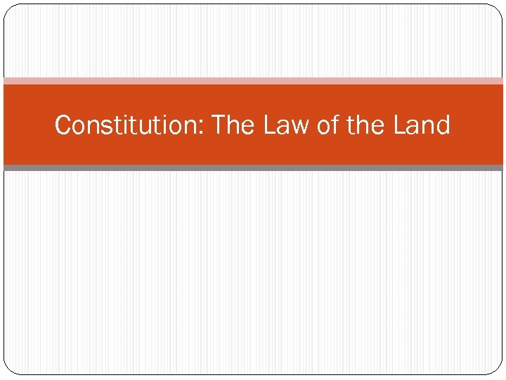 Constitution: The Law of the Land 