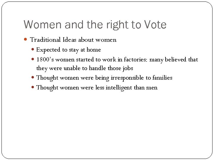 Women and the right to Vote Traditional Ideas about women Expected to stay at