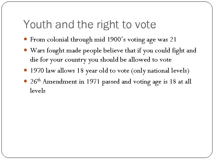 Youth and the right to vote From colonial through mid 1900’s voting age was
