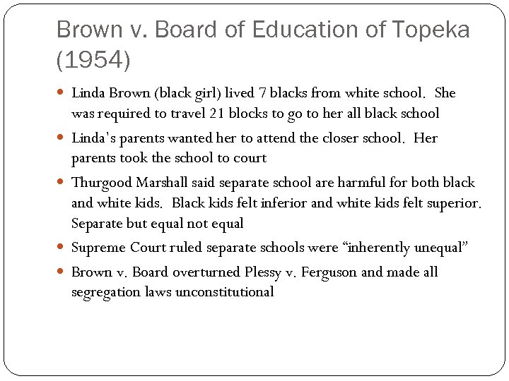 Brown v. Board of Education of Topeka (1954) Linda Brown (black girl) lived 7