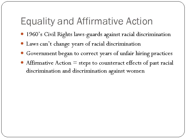 Equality and Affirmative Action 1960’s Civil Rights laws-guards against racial discrimination Laws can’t change