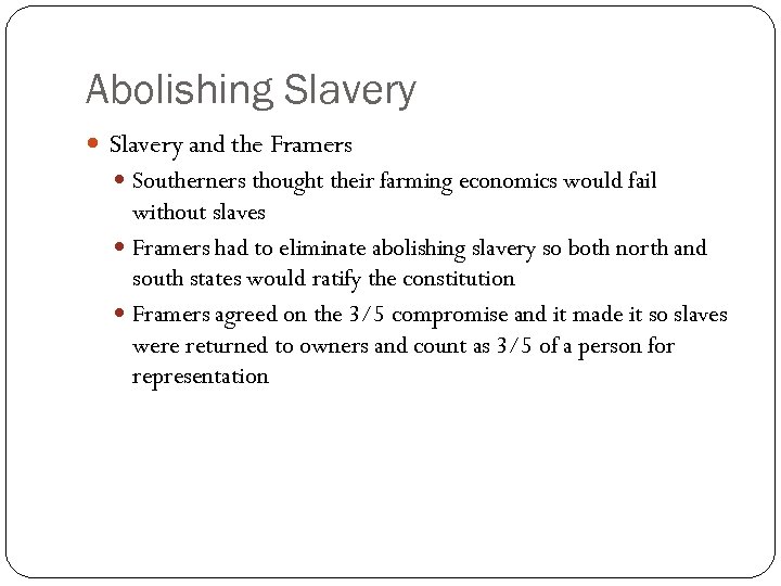 Abolishing Slavery and the Framers Southerners thought their farming economics would fail without slaves