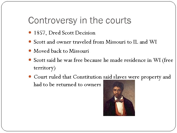 Controversy in the courts 1857, Dred Scott Decision Scott and owner traveled from Missouri