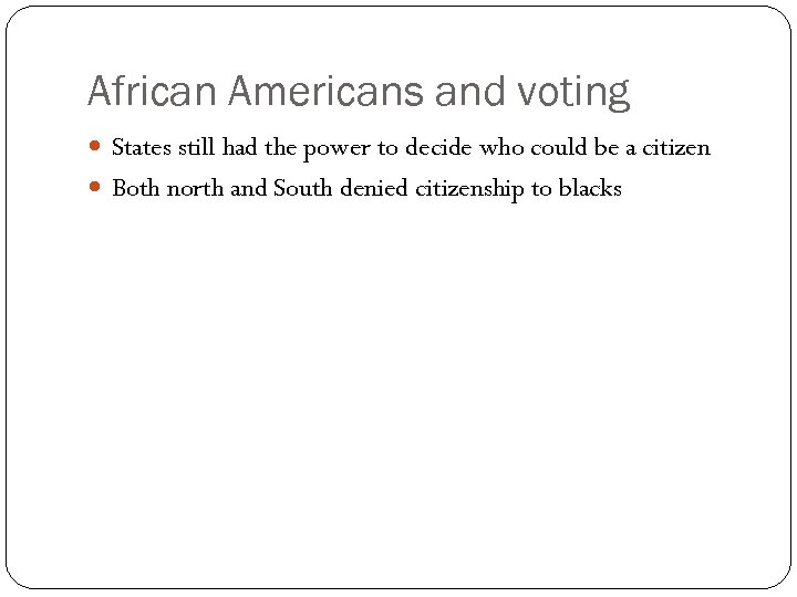 African Americans and voting States still had the power to decide who could be