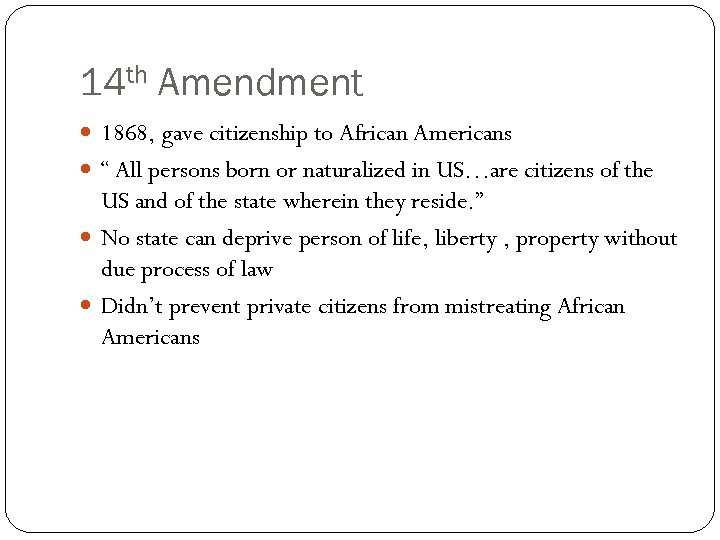 14 th Amendment 1868, gave citizenship to African Americans “ All persons born or
