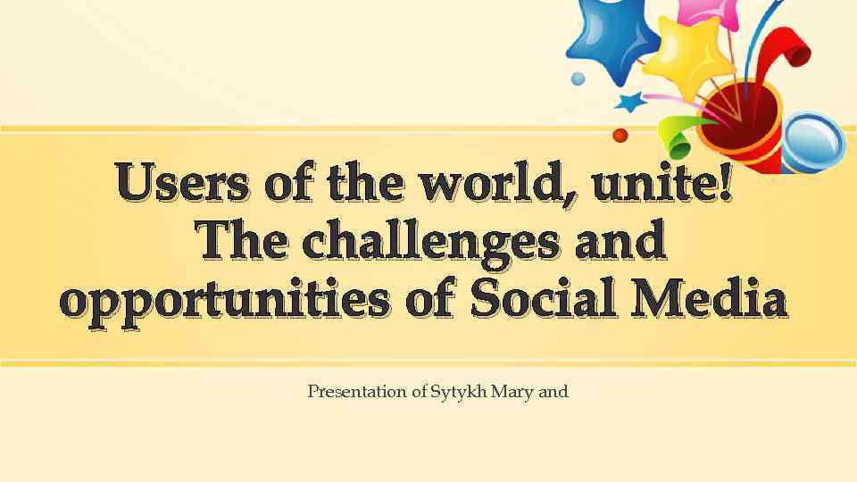 Users of the world, unite! The challenges and opportunities of Social Media Presentation of
