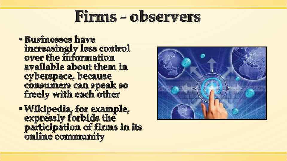 Firms - observers ▪ Businesses have increasingly less control over the information available about