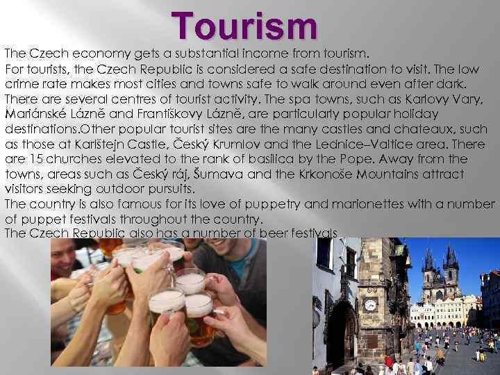 Tourism The Czech economy gets a substantial income from tourism. For tourists, the Czech