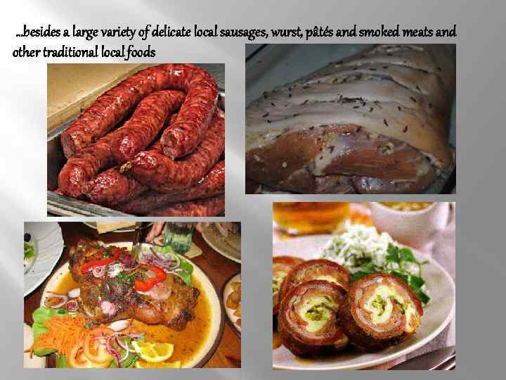 …besides a large variety of delicate local sausages, wurst, pâtés and smoked meats and