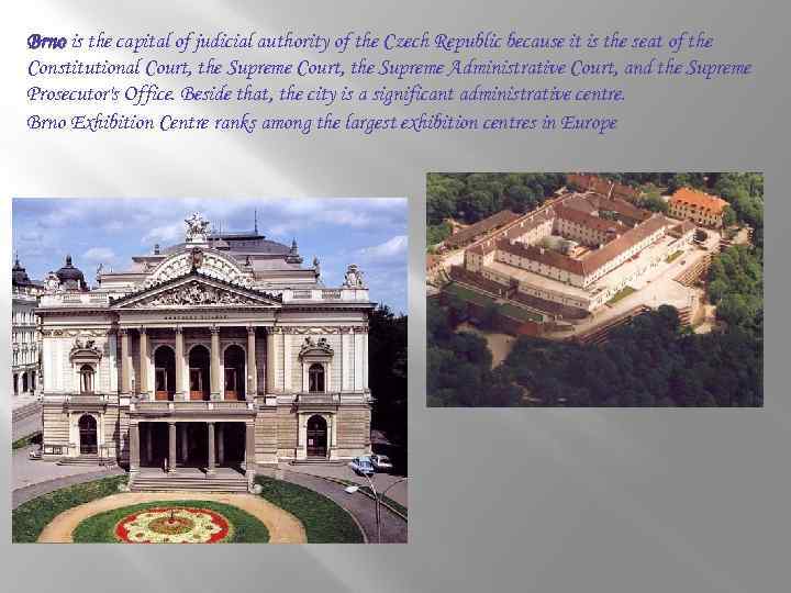 Brno is the capital of judicial authority of the Czech Republic because it is