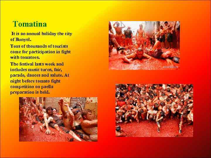 Tomatina It is an annual holiday the city of Bunyol. Tens of thousands of