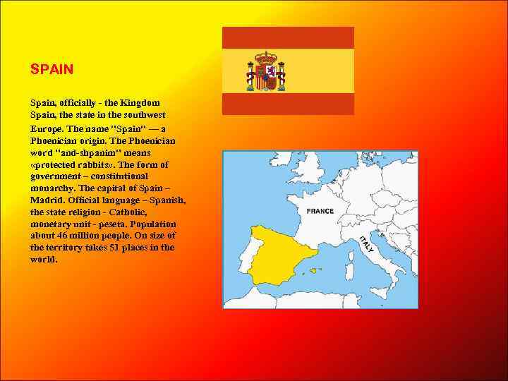 SPAIN Spain, officially - the Kingdom Spain, the state in the southwest Europe. The