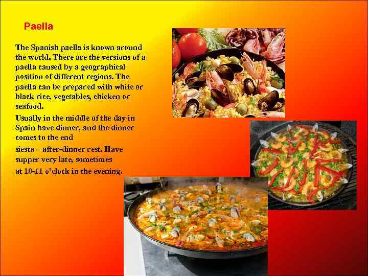 Paella The Spanish paella is known around the world. There are the versions of