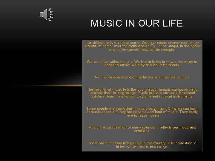 MUSIC IN OUR LIFE It is difficult to live without music. We hear music