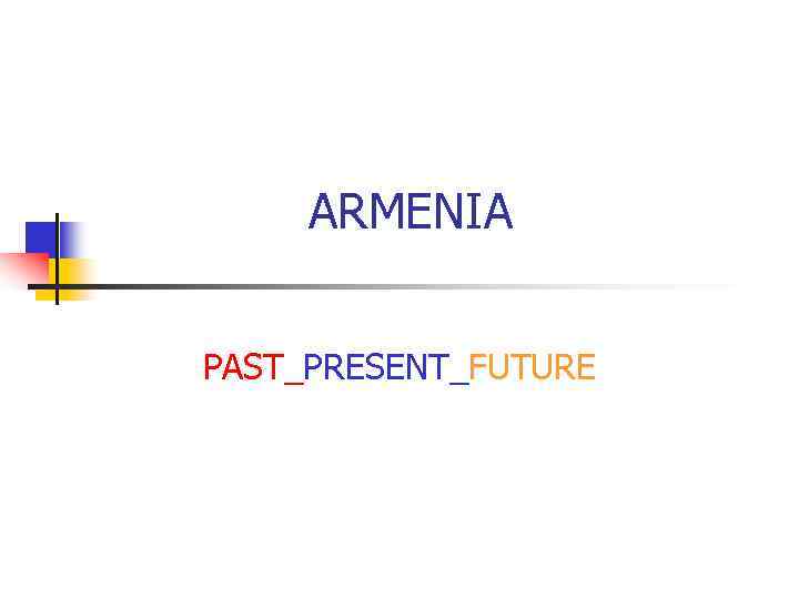 ARMENIA PAST_PRESENT_FUTURE 