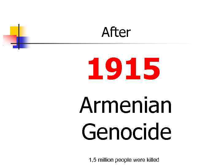 After 1915 Armenian Genocide 1, 5 million people were killed 